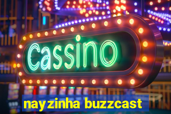 nayzinha buzzcast